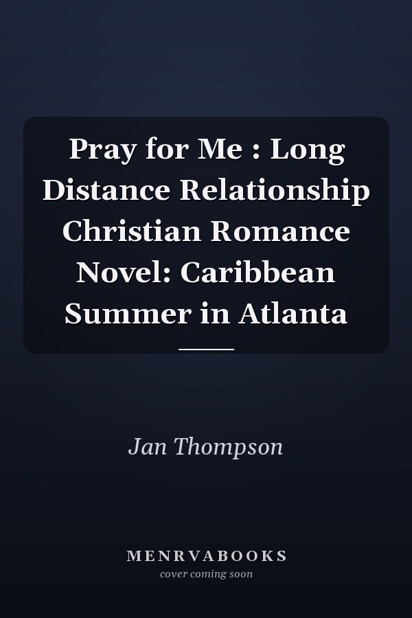 Pray for Me : Long Distance Relationship Christian Romance Novel: Caribbean Summer in Atlanta