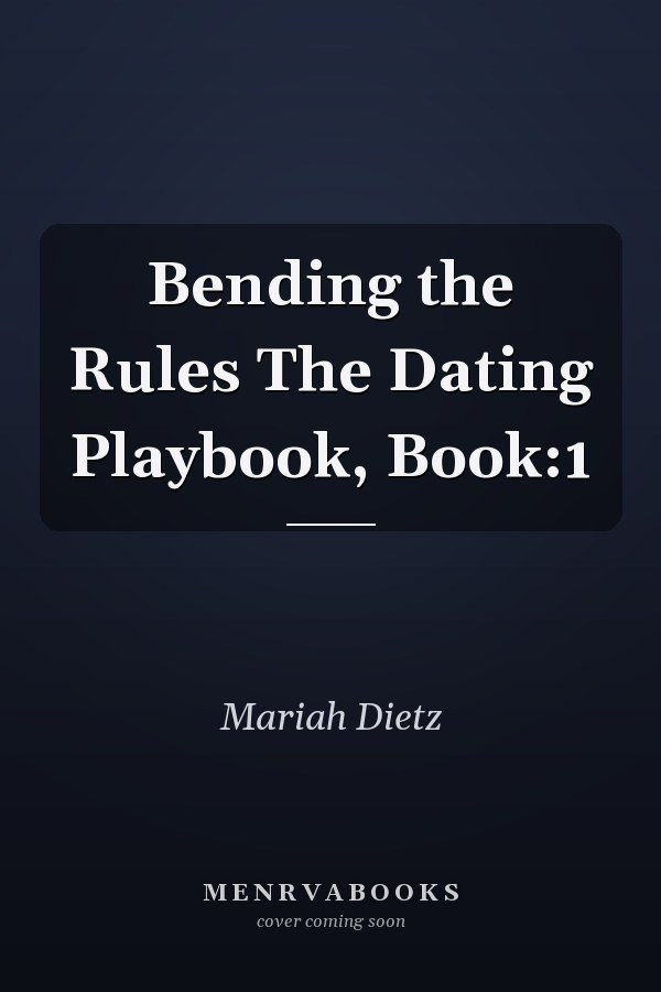 Bending the Rules The Dating Playbook, Book:1
