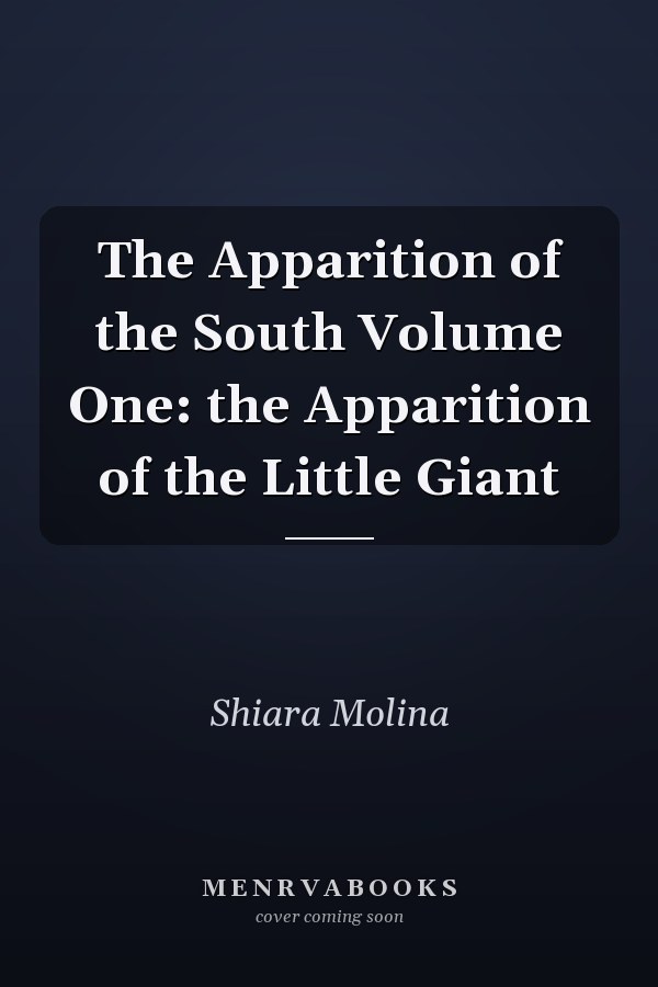 The Apparition of the South Volume One: the Apparition of the Little Giant