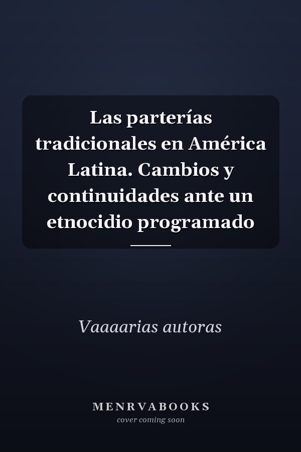 Las parterías tradicionales en América Latina. Cambios y continuidades ante un etnocidio programado