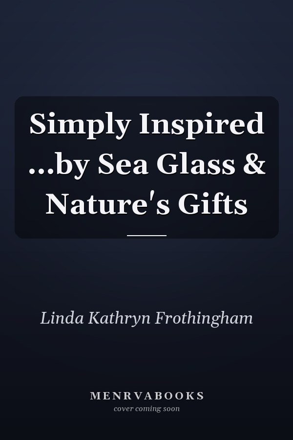 Simply Inspired ...by Sea Glass & Nature's Gifts