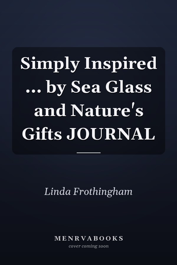 Simply Inspired ... by Sea Glass and Nature's Gifts JOURNAL