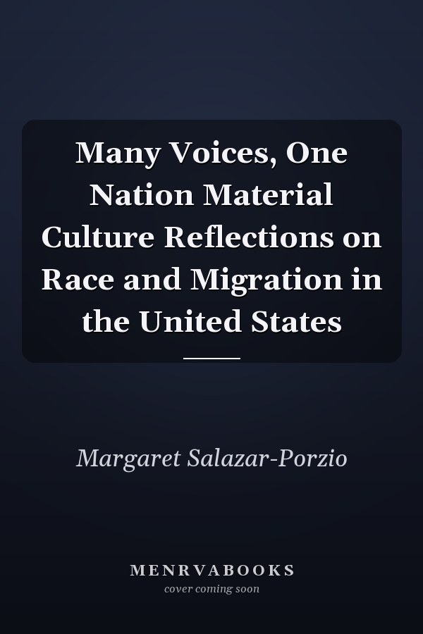 Many Voices, One Nation Material Culture Reflections on Race and Migration in the United States