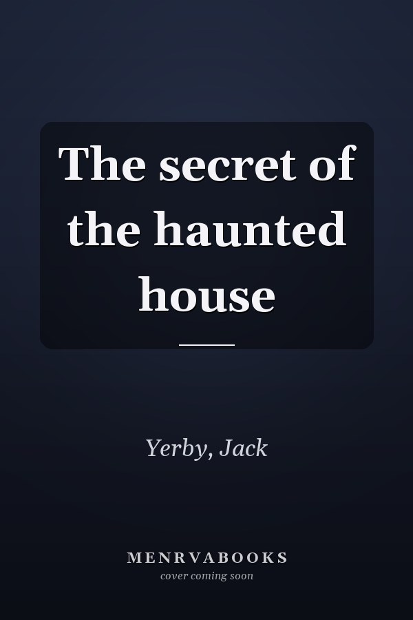 The secret of the haunted house