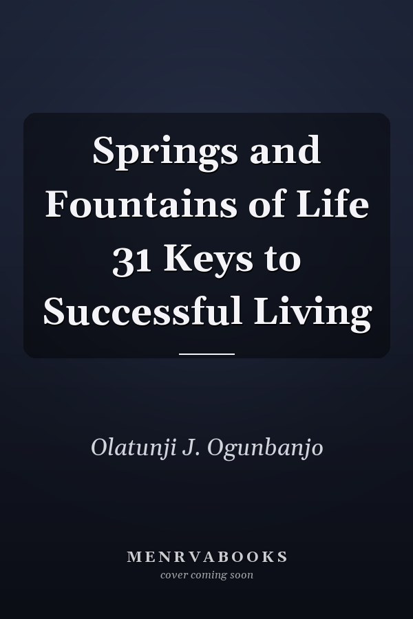 Springs and Fountains of Life 31 Keys to Successful Living