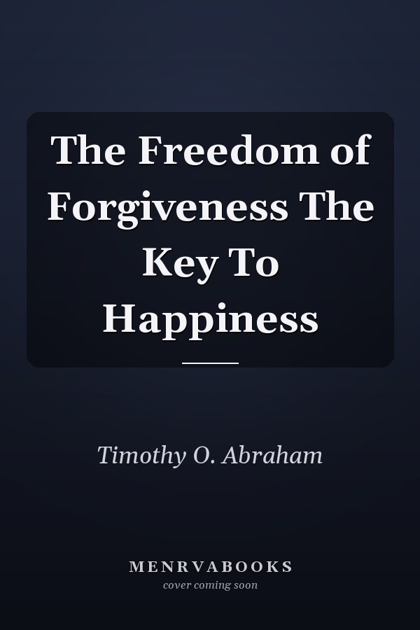 The Freedom of Forgiveness The Key To Happiness