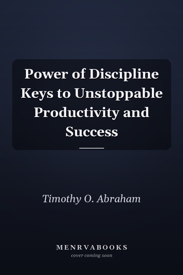 Power of Discipline Keys to Unstoppable Productivity and Success