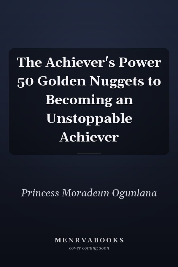 The Achiever's Power 50 Golden Nuggets to Becoming an Unstoppable Achiever