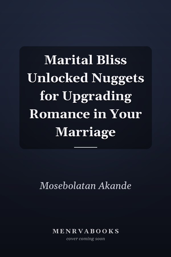 Marital Bliss Unlocked Nuggets for Upgrading Romance in Your Marriage
