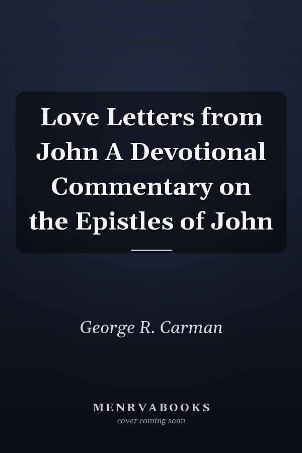 Love Letters from John A Devotional Commentary on the Epistles of John