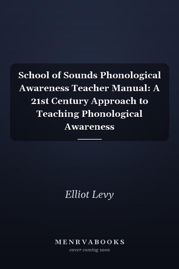 School of Sounds Phonological Awareness Teacher Manual: A 21st Century Approach to Teaching Phonological Awareness