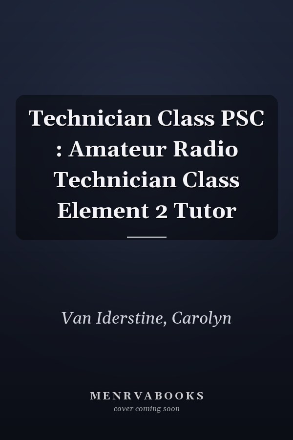 Technician Class PSC : Amateur Radio Technician Class Element 2 Tutor