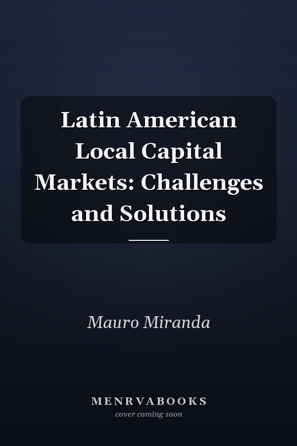 Latin American Local Capital Markets: Challenges and Solutions