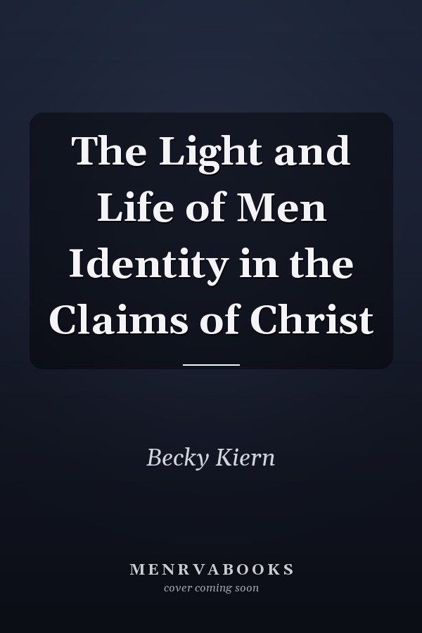 The Light and Life of Men Identity in the Claims of Christ