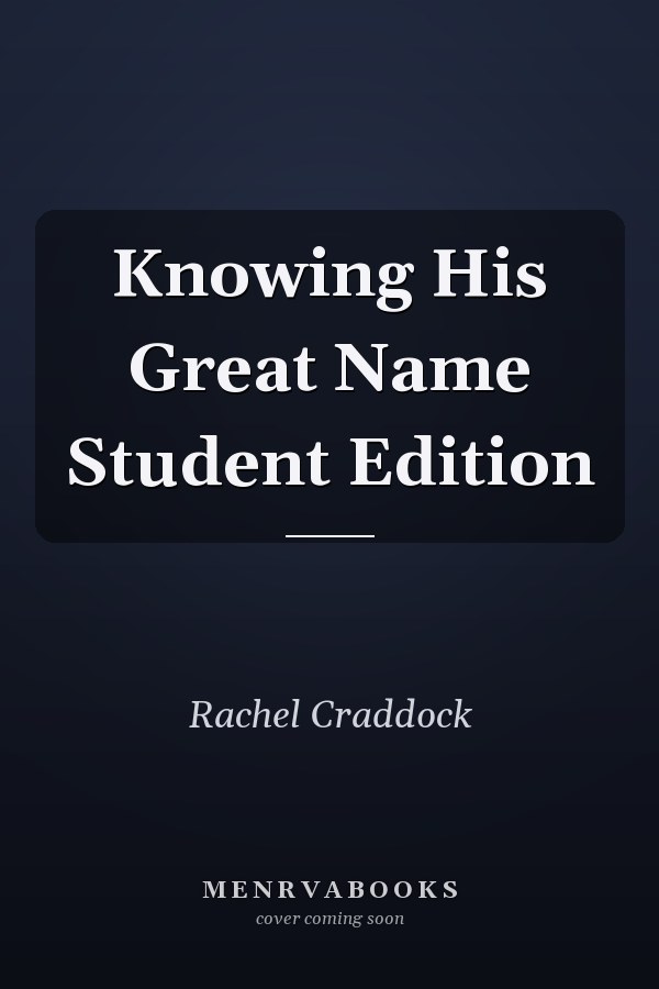 Knowing His Great Name Student Edition