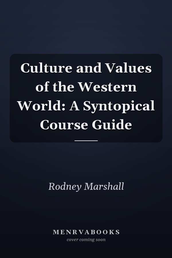 Culture and Values of the Western World: A Syntopical Course Guide