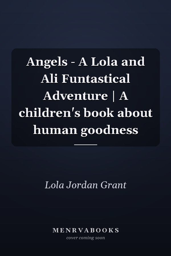 Angels - A Lola and Ali Funtastical Adventure | A children's book about human goodness