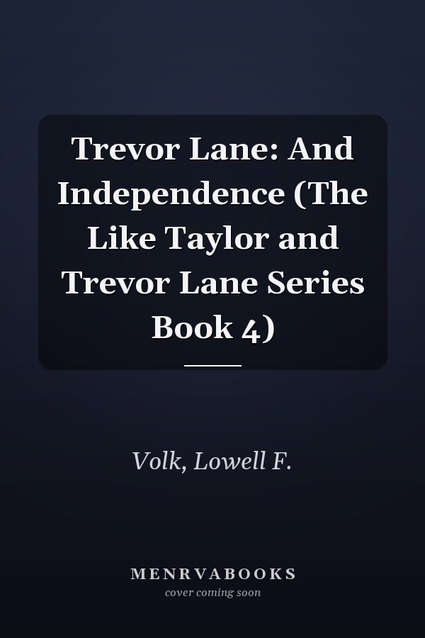 Trevor Lane: And Independence (The Like Taylor and Trevor Lane Series Book 4)