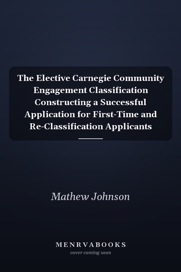 The Elective Carnegie Community Engagement Classification Constructing a Successful Application for First-Time and Re-Classification Applicants