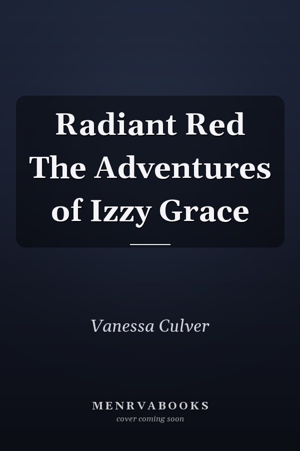 Radiant Red The Adventures of Izzy Grace