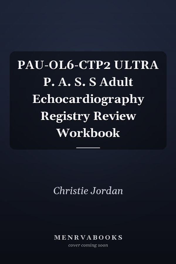 PAU-OL6-CTP2 ULTRA P. A. S. S Adult Echocardiography Registry Review Workbook