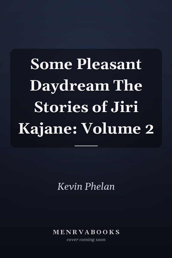 Some Pleasant Daydream The Stories of Jiri Kajane: Volume 2