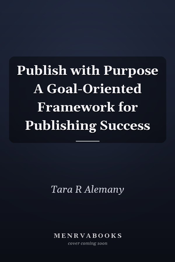 Publish with Purpose A Goal-Oriented Framework for Publishing Success