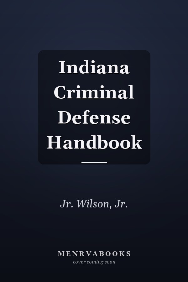 Indiana Criminal Defense Handbook