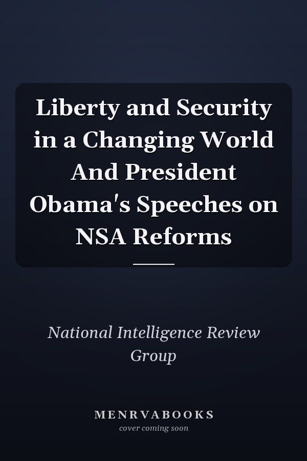 Liberty and Security in a Changing World And President Obama's Speeches on NSA Reforms