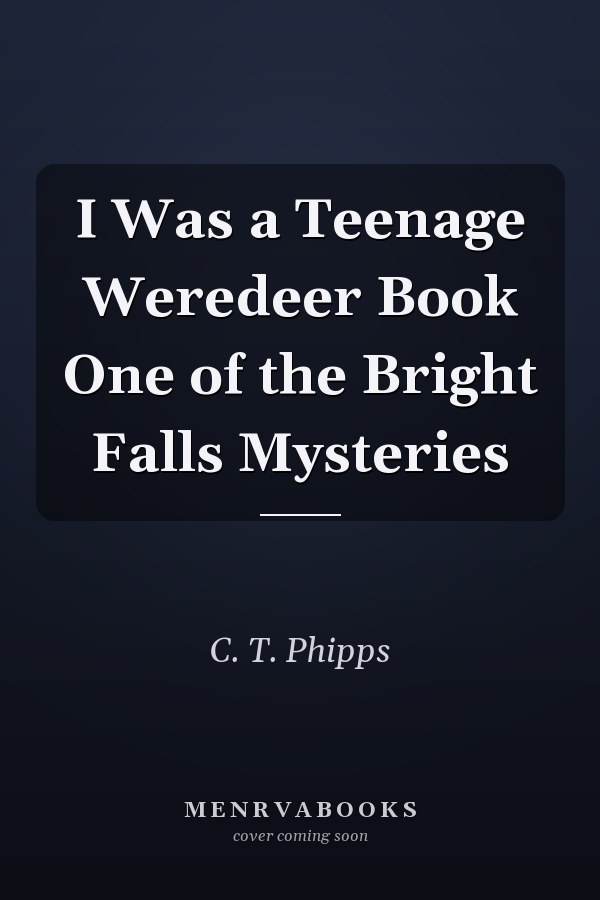 I Was a Teenage Weredeer Book One of the Bright Falls Mysteries
