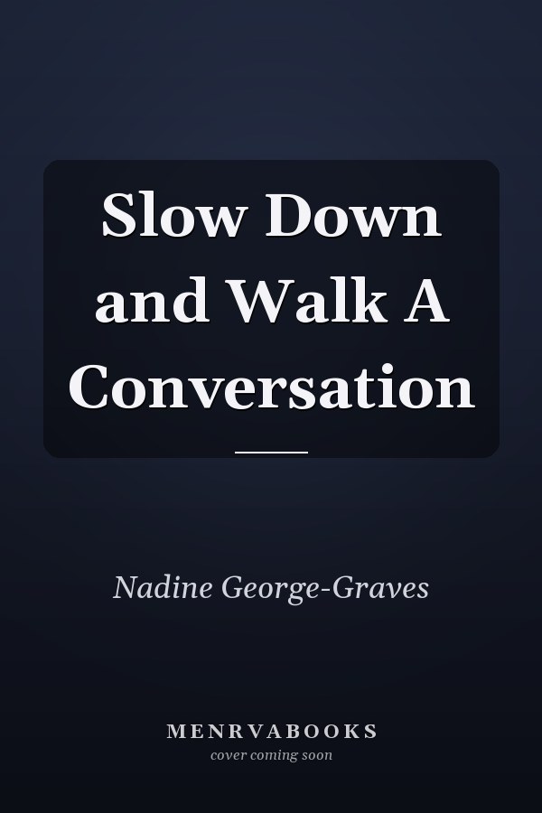 Slow Down and Walk A Conversation