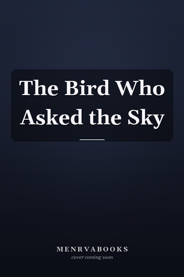 The Bird Who Asked the Sky