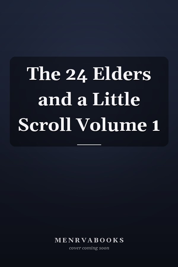 The 24 Elders and a Little Scroll Volume 1