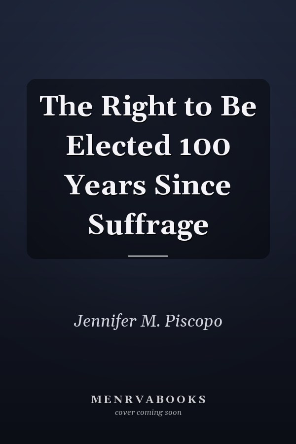 The Right to Be Elected 100 Years Since Suffrage