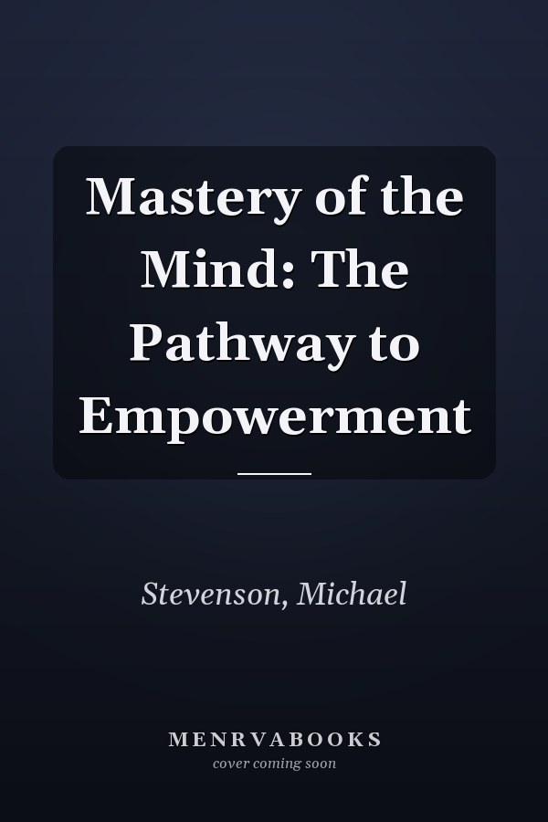 Mastery of the Mind: The Pathway to Empowerment