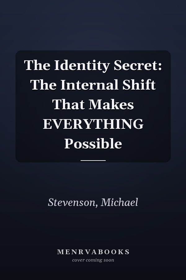 The Identity Secret: The Internal Shift That Makes EVERYTHING Possible