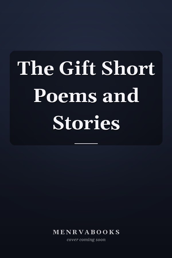 The Gift Short Poems and Stories