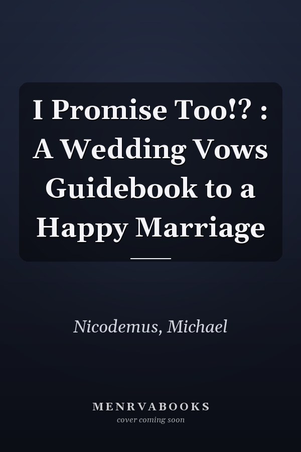 I Promise Too!? : A Wedding Vows Guidebook to a Happy Marriage