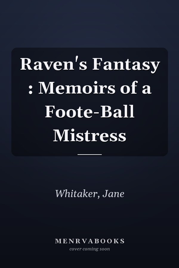 Raven's Fantasy : Memoirs of a Foote-Ball Mistress