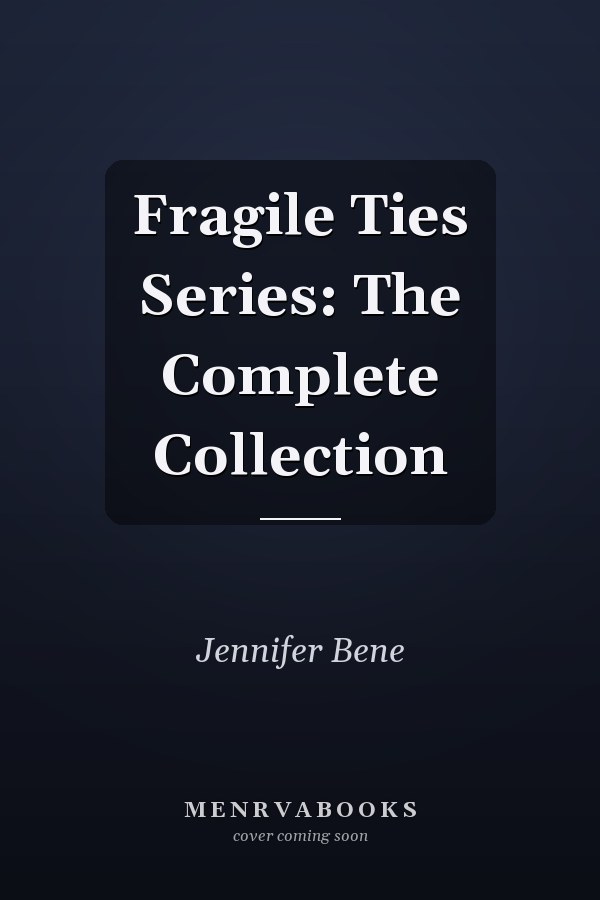 Fragile Ties Series: The Complete Collection