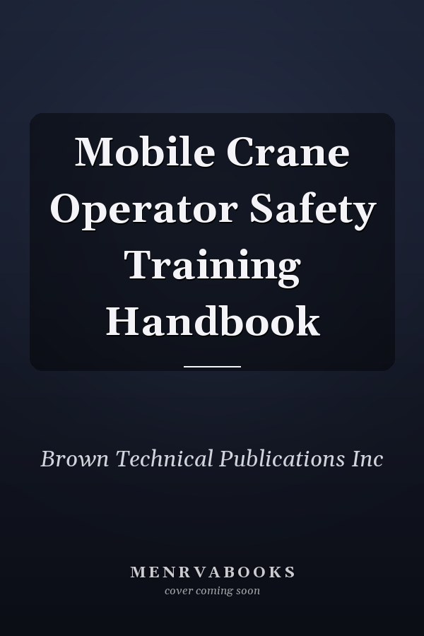 Mobile Crane Operator Safety Training Handbook