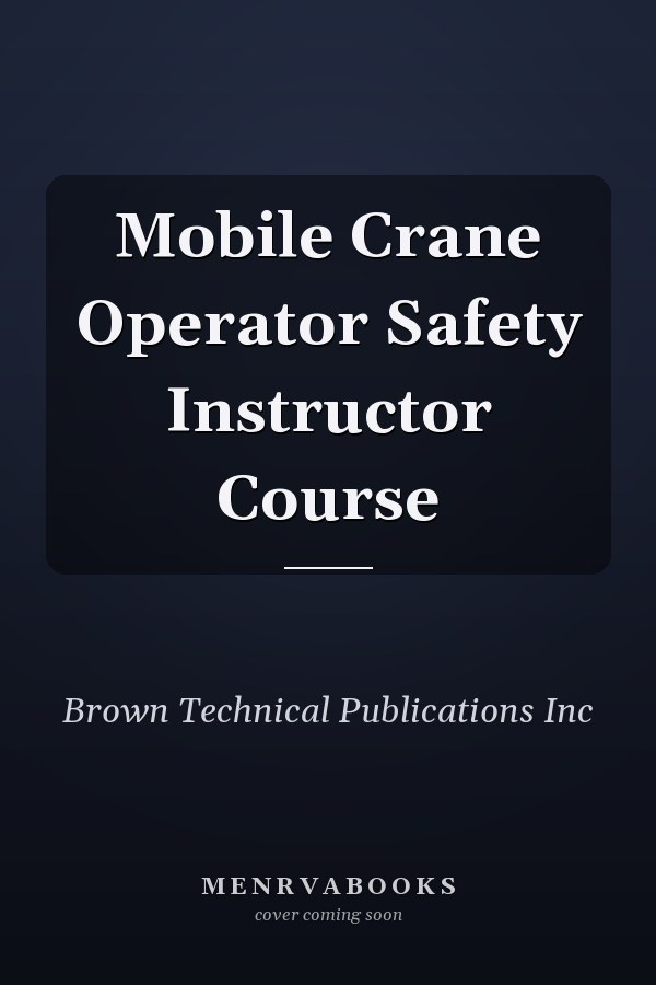 Mobile Crane Operator Safety Instructor Course