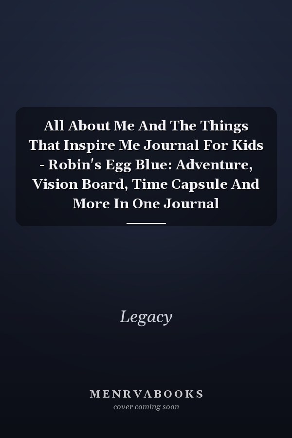 All About Me And The Things That Inspire Me Journal For Kids - Robin's Egg Blue: Adventure, Vision Board, Time Capsule And More In One Journal