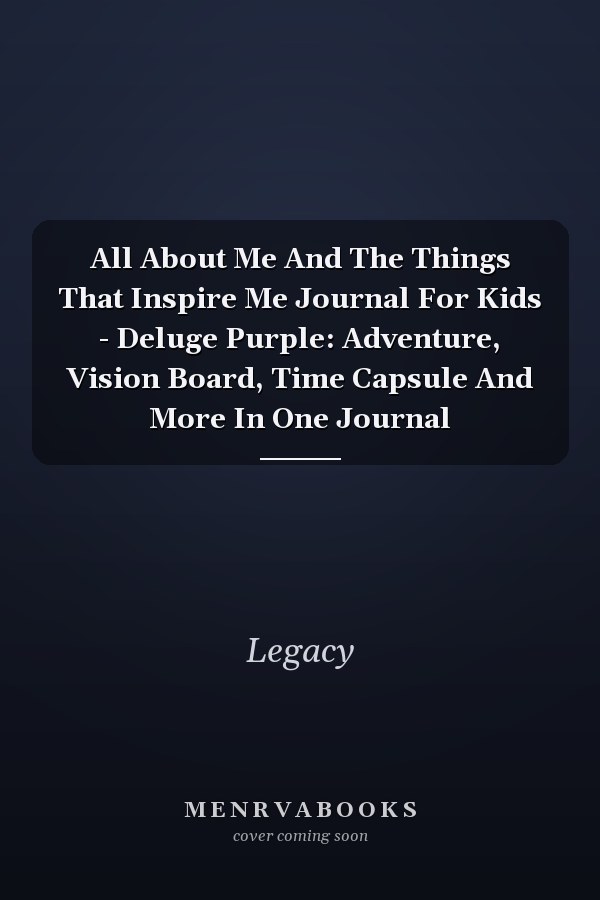 All About Me And The Things That Inspire Me Journal For Kids - Deluge Purple: Adventure, Vision Board, Time Capsule And More In One Journal