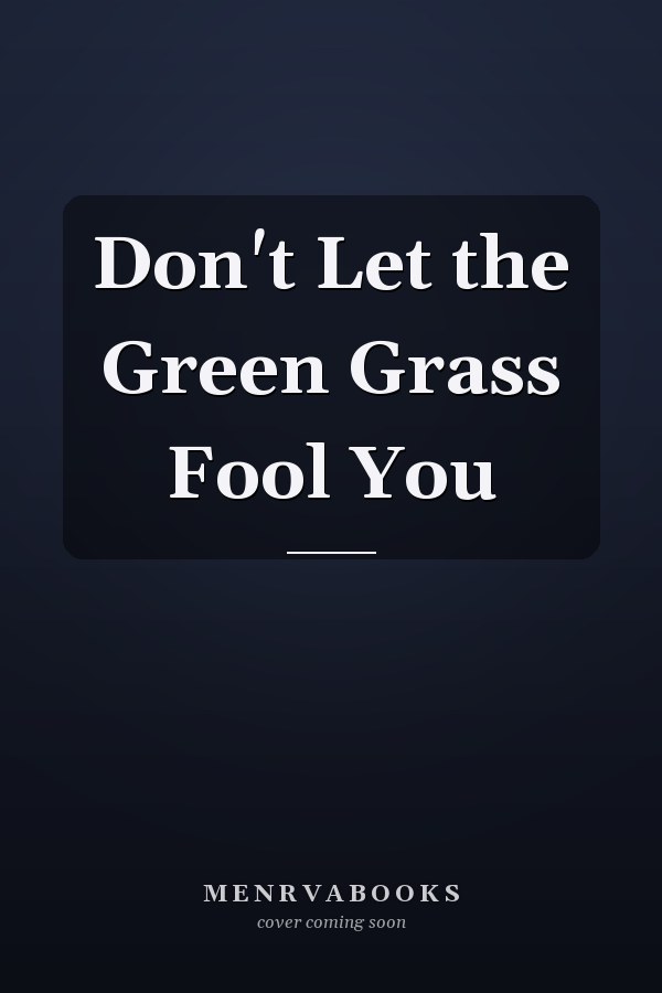 Don't Let the Green Grass Fool You