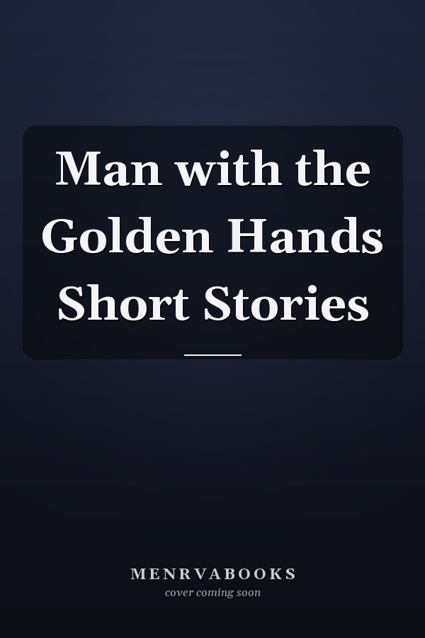 Man with the Golden Hands Short Stories