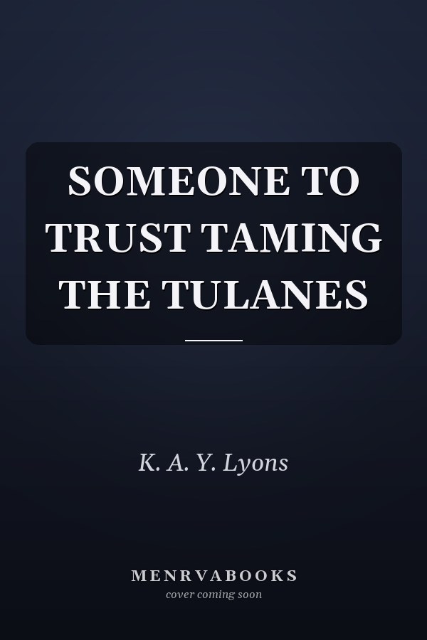 SOMEONE TO TRUST TAMING THE TULANES