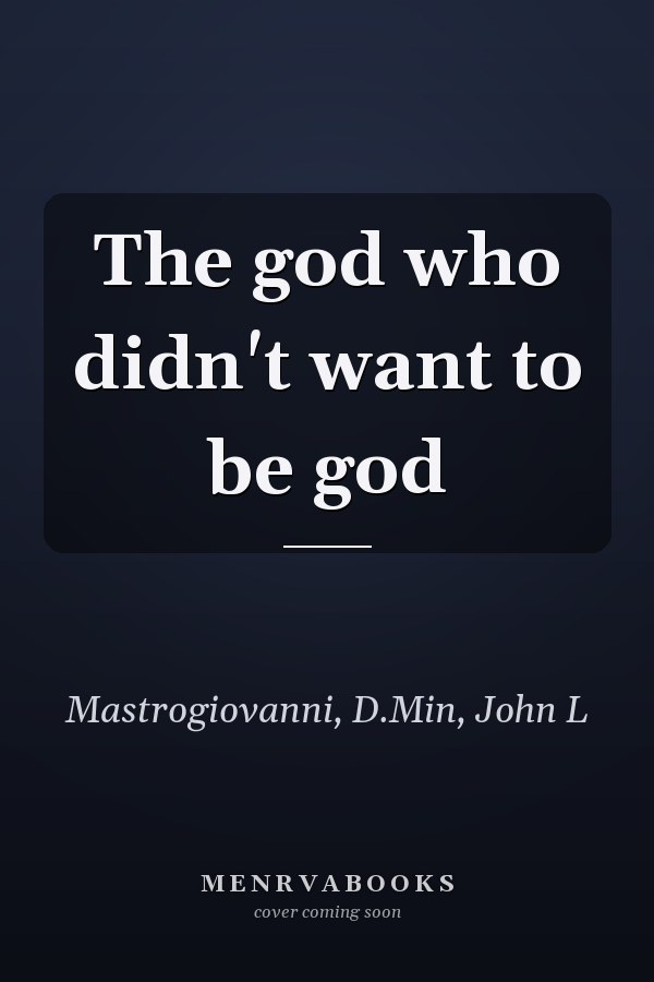 The god who didn't want to be god