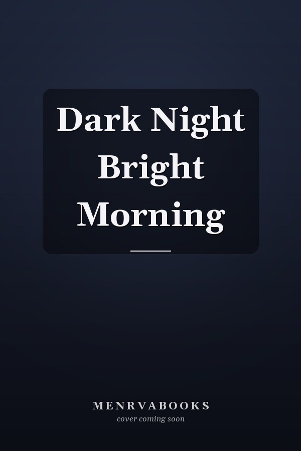 Dark Night Bright Morning