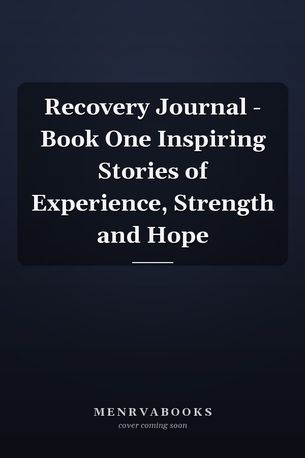 Recovery Journal - Book One Inspiring Stories of Experience, Strength and Hope